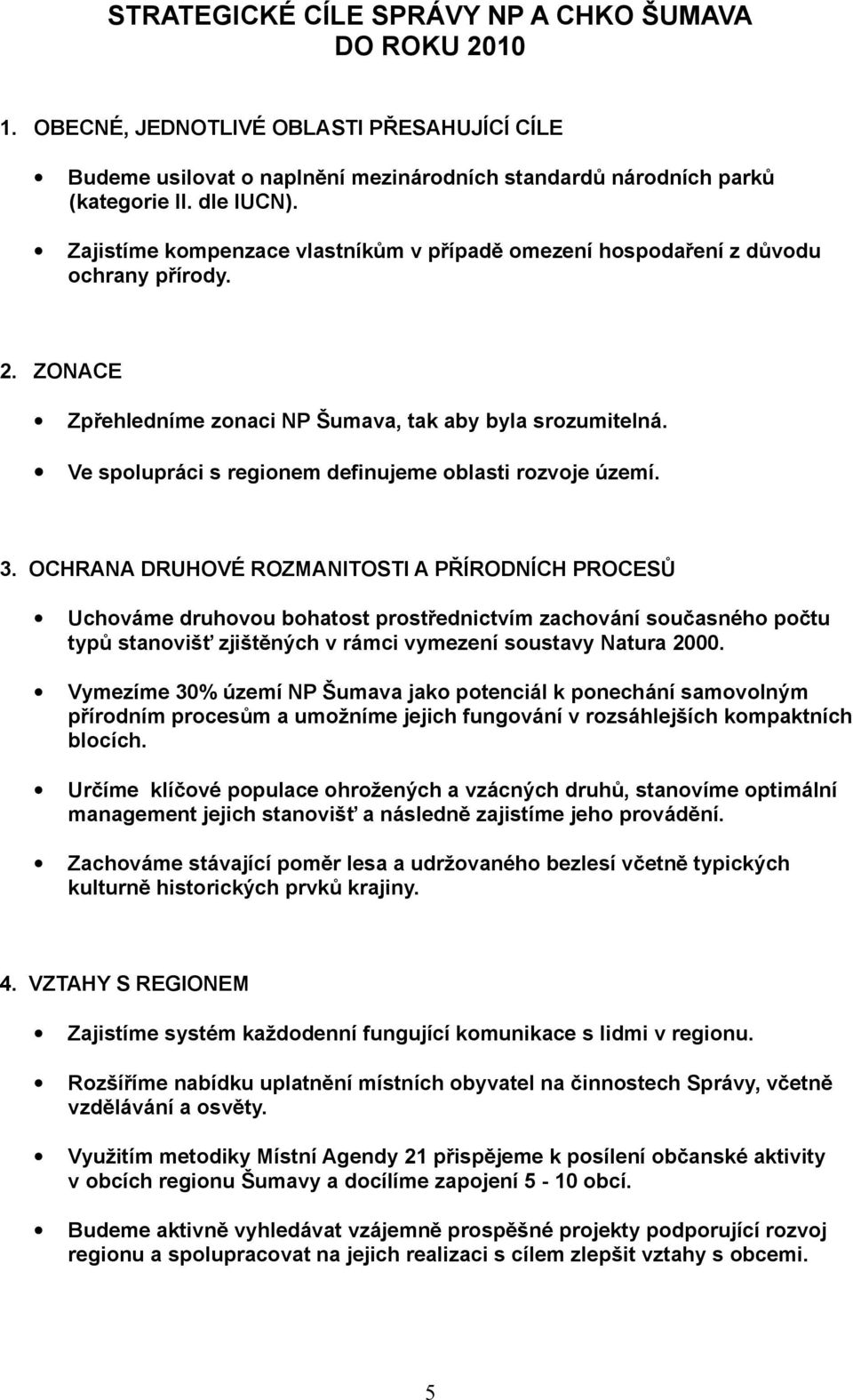 Ve spolupráci s regionem definujeme oblasti rozvoje území. 3.