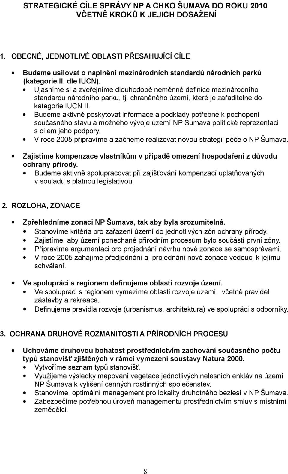 Ujasníme si a zveřejníme dlouhodobě neměnné definice mezinárodního standardu národního parku, tj. chráněného území, které je zařaditelné do kategorie IUCN II.