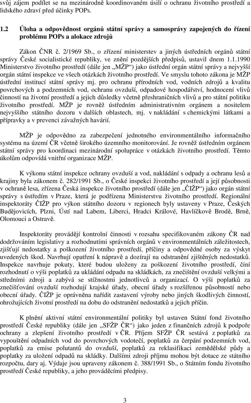 , o zřízení ministerstev a jiných ústředních orgánů státní správy České socialistické republiky, ve znění pozdějších předpisů, ustavil dnem 1.