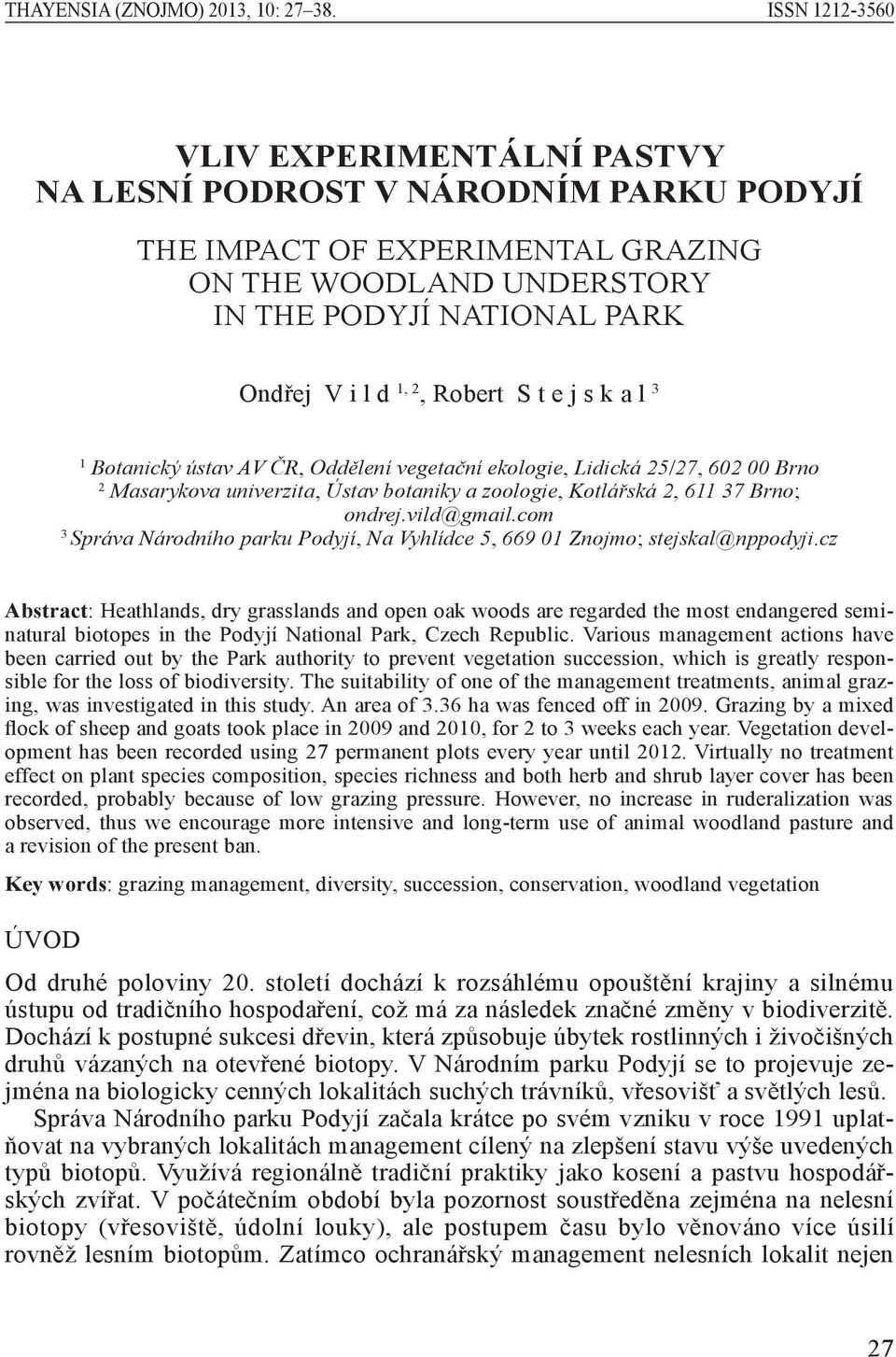 Robert S t e j s k a l 3 1 Botanický ústav AV ČR, Oddělení vegetační ekologie, Lidická 25/27, 602 00 Brno 2 Masarykova univerzita, Ústav botaniky a zoologie, Kotlářská 2, 611 37 Brno; ondrej.