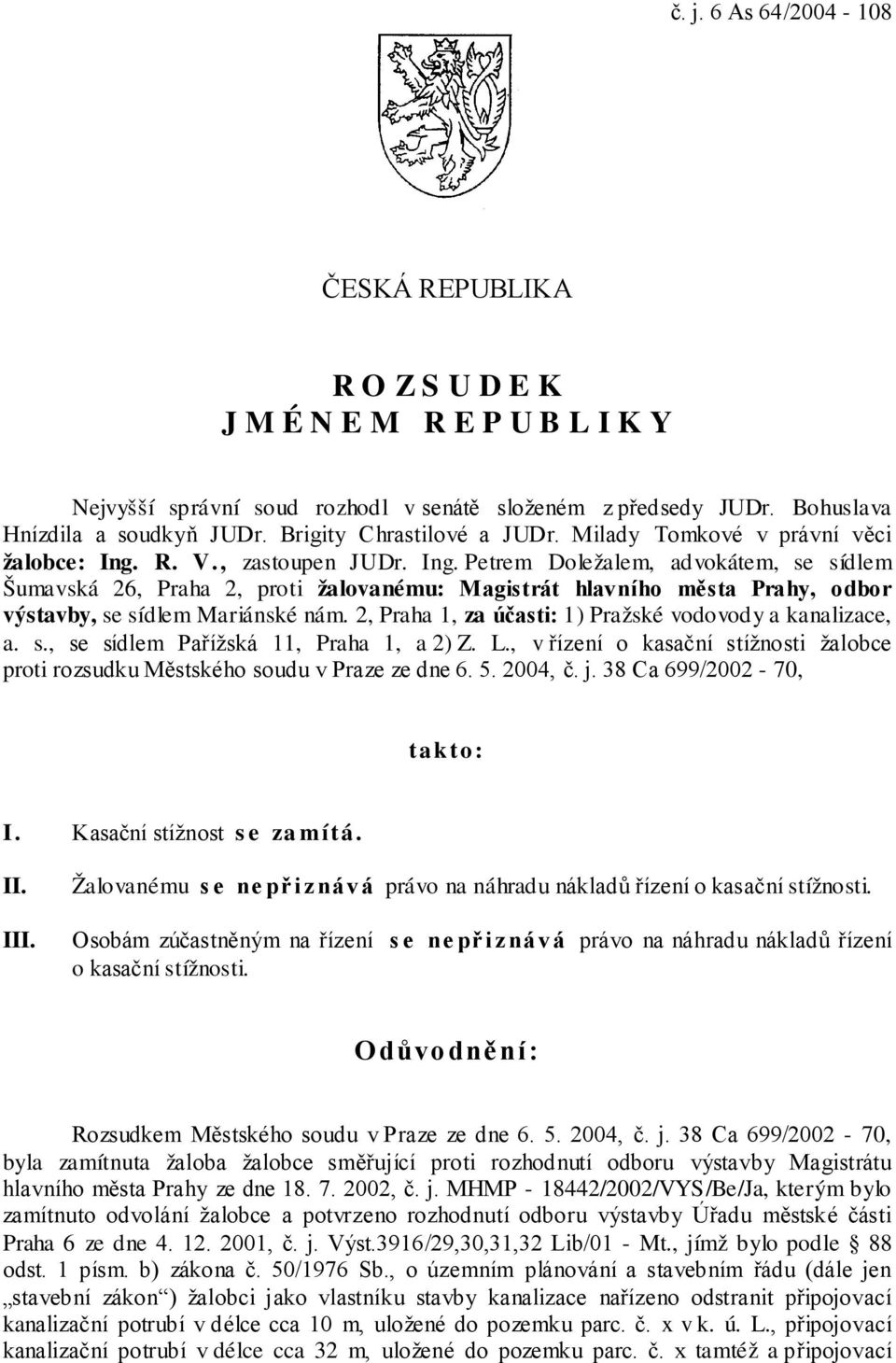 R. V., zastoupen JUDr. Ing. Petrem Doležalem, advokátem, se sídlem Šumavská 26, Praha 2, proti žalovanému: Magistrát hlavního města Prahy, odbor výstavby, se sídlem Mariánské nám.