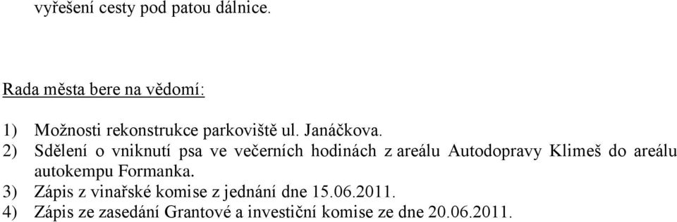 2) Sdělení o vniknutí psa ve večerních hodinách z areálu Autodopravy Klimeš do