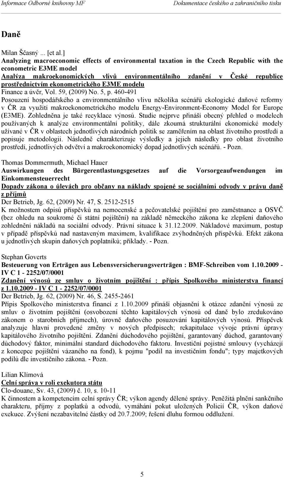 prostřednictvím ekonometrického E3ME modelu Finance a úvěr, Vol. 59, (2009) No. 5, p.