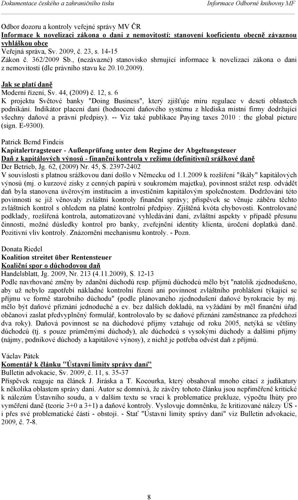 10.2009). Jak se platí daně Moderní řízení, Sv. 44, (2009) č. 12, s. 6 K projektu Světové banky "oing Business", který zjišťuje míru regulace v deseti oblastech podnikání.