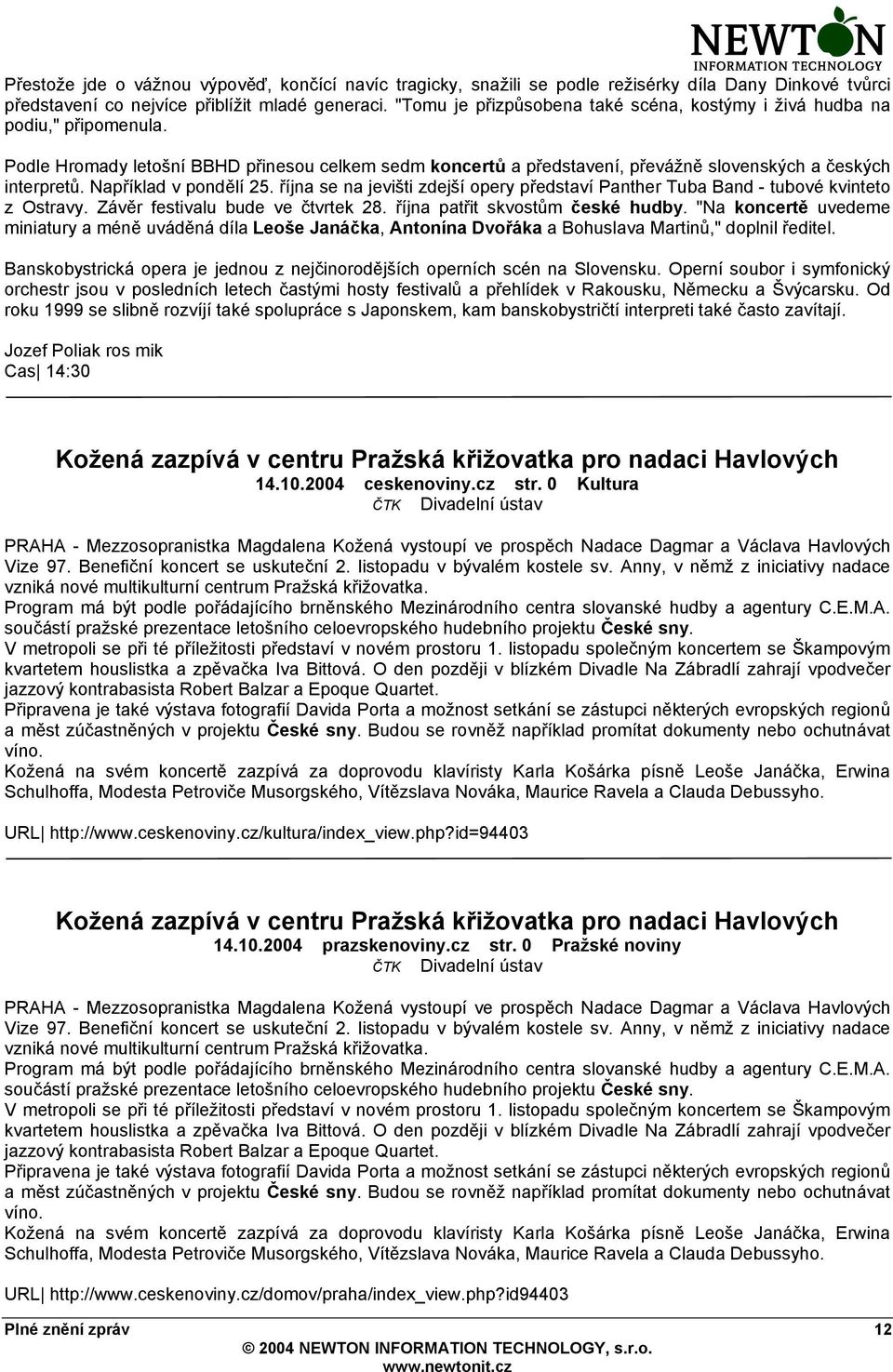 Například v pondělí 25. října se na jevišti zdejší opery představí Panther Tuba Band - tubové kvinteto z Ostravy. Závěr festivalu bude ve čtvrtek 28. října patřit skvostům české hudby.