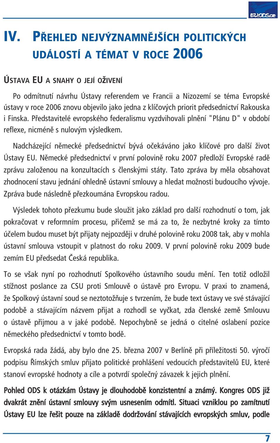 Nadcházející německé předsednictví bývá očekáváno jako klíčové pro další život Ústavy EU.