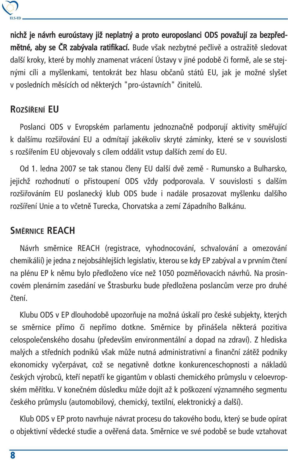 je možné slyšet v posledních měsících od některých "pro-ústavních" činitelů.