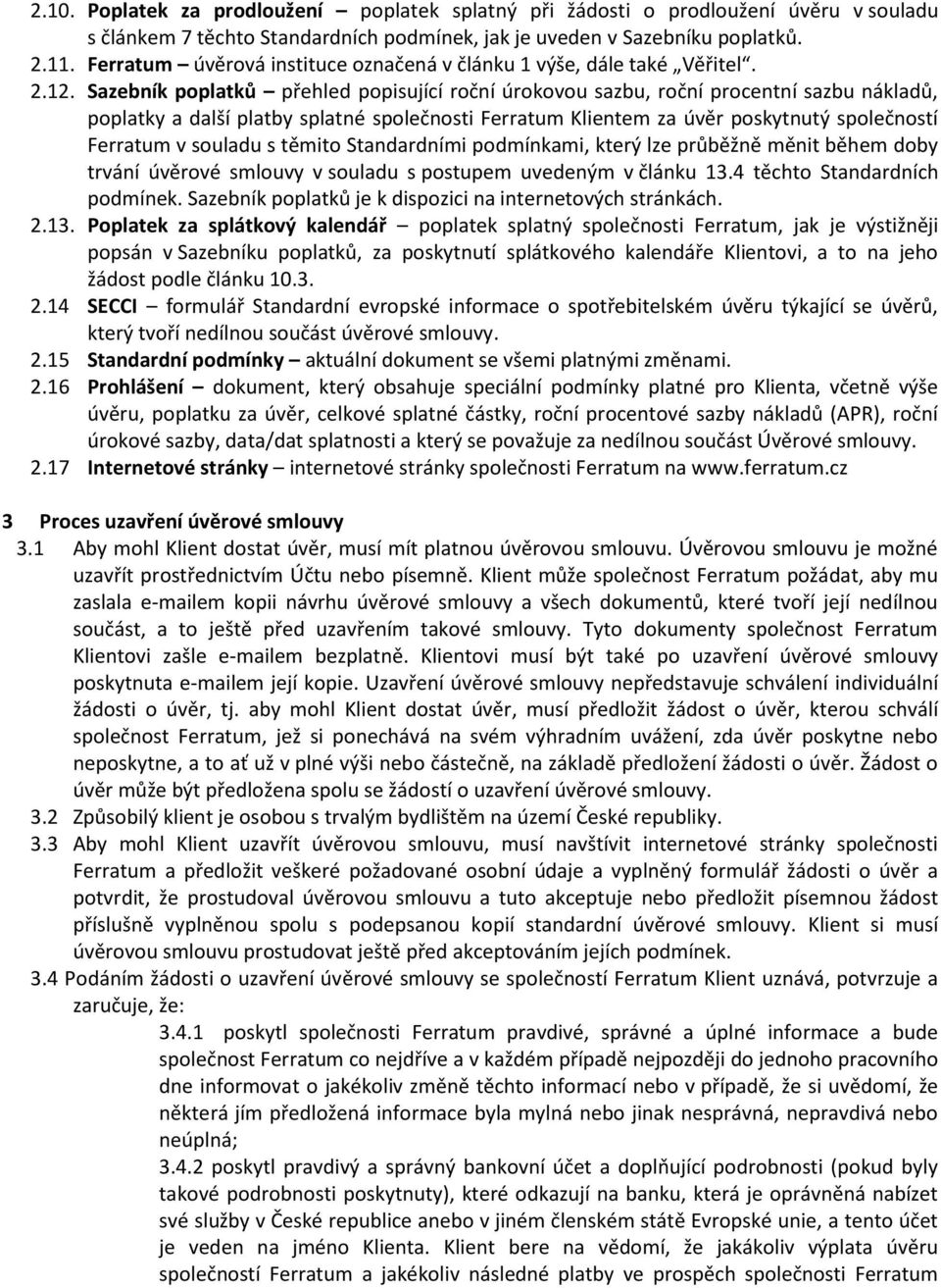 Sazebník poplatků přehled popisující roční úrokovou sazbu, roční procentní sazbu nákladů, poplatky a další platby splatné společnosti Ferratum Klientem za úvěr poskytnutý společností Ferratum v