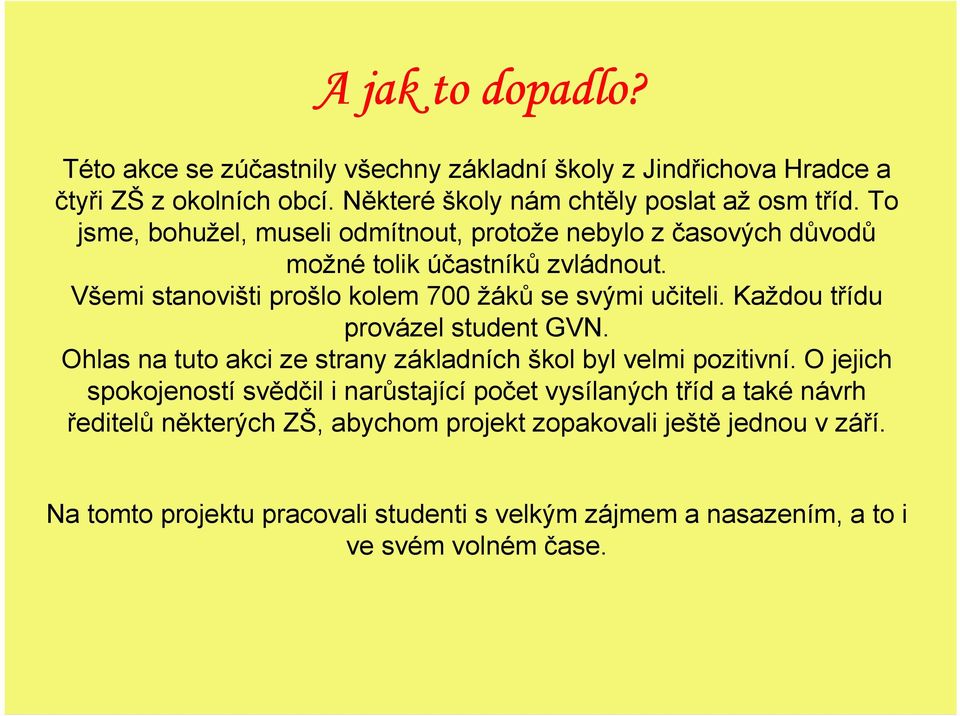 Každou třídu provázel student GVN. Ohlas na tuto akci ze strany základních škol byl velmi pozitivní.