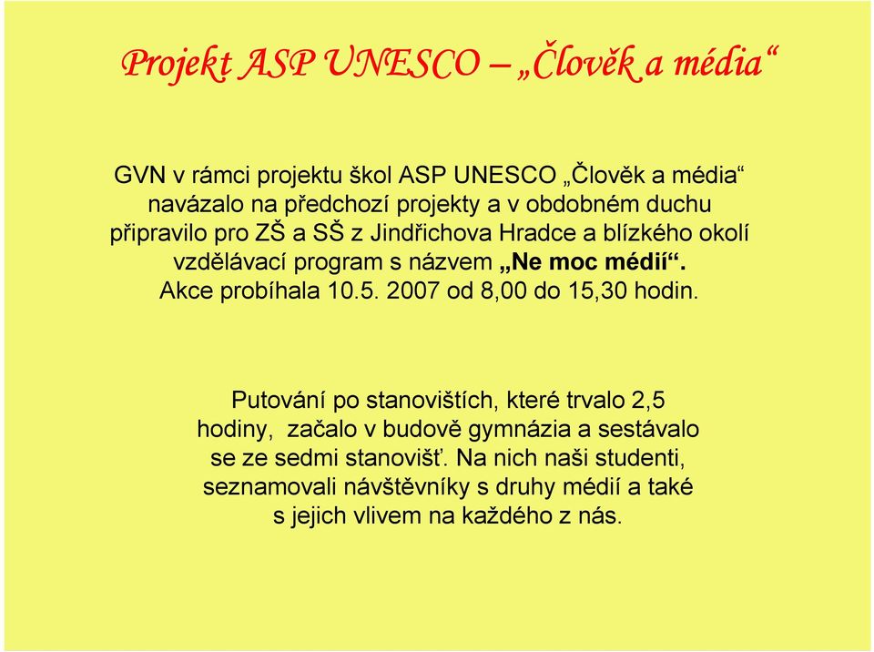 Akce probíhala 10.5. 2007 od 8,00 do 15,30 hodin.