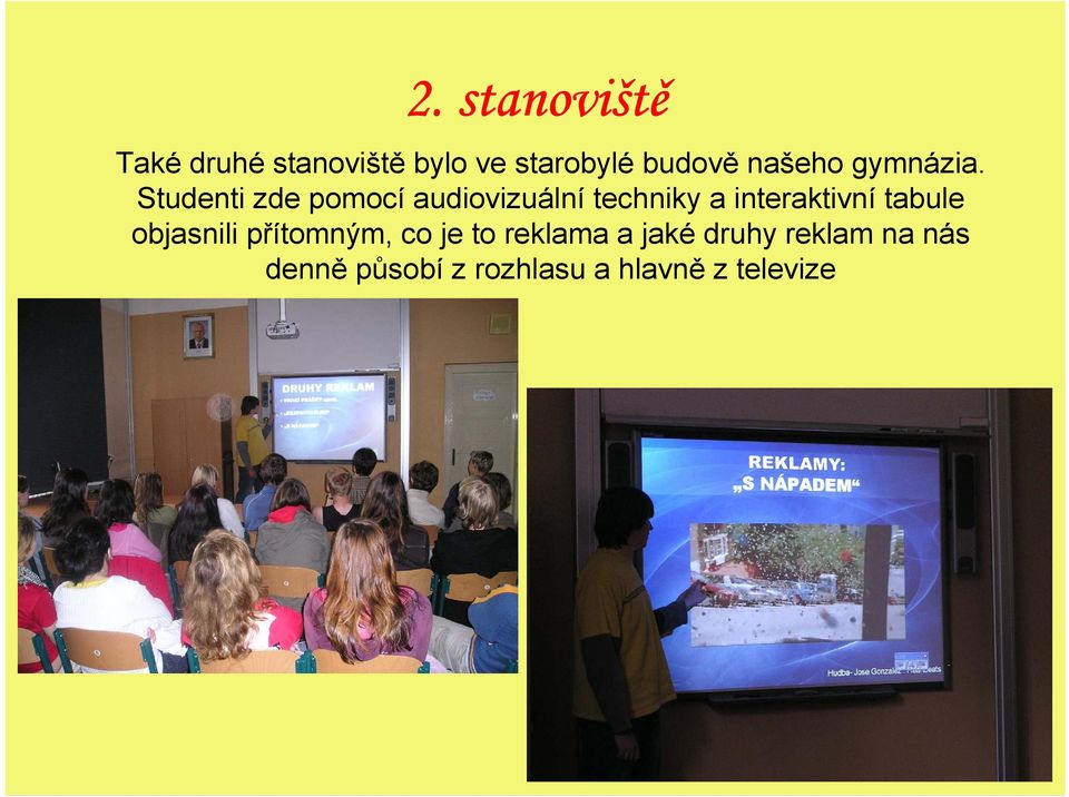 Studenti zde pomocí audiovizuální techniky a interaktivní