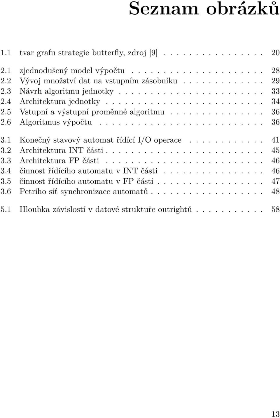 1 Konečný stavový automat řídící I/O operace............ 41 3.2 Architektura INT části......................... 45 3.3 Architektura FP části......................... 46 3.