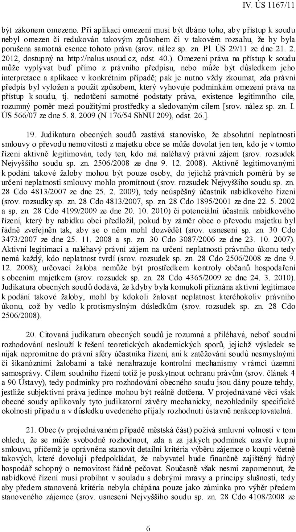 ÚS 29/11 ze dne 21. 2. 2012, dostupný na http://nalus.usoud.cz, odst. 40.).