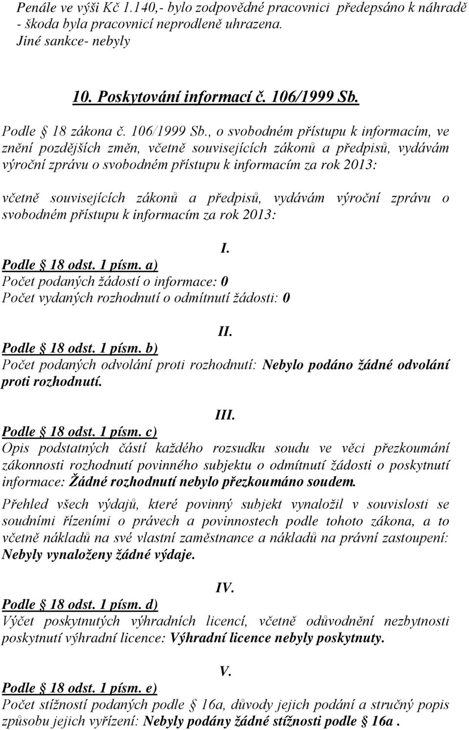 , o svobodném přístupu k informacím, ve znění pozdějších změn, včetně souvisejících zákonů a předpisů, vydávám výroční zprávu o svobodném přístupu k informacím za rok 2013: včetně souvisejících