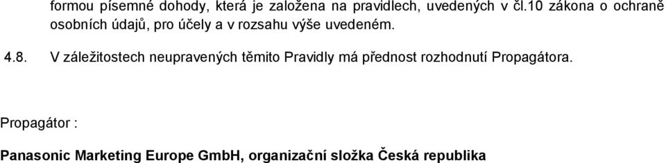 V záležitostech neupravených těmito Pravidly má přednost rozhodnutí