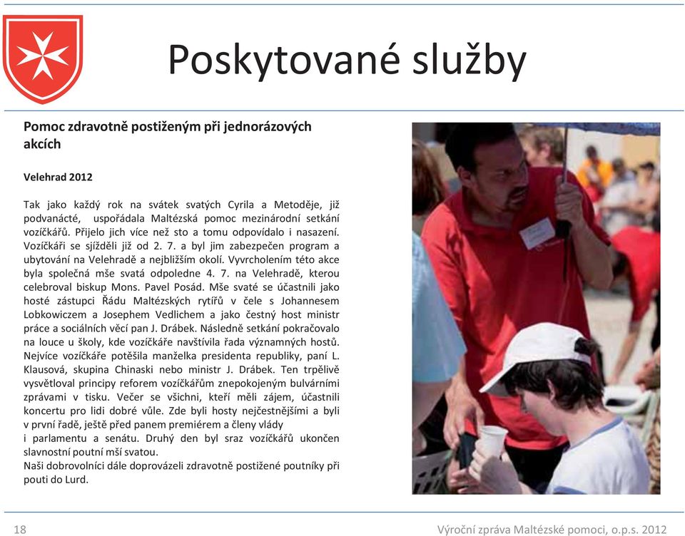 Vyvrcholením této akce byla společná mše svatá odpoledne 4. 7. na Velehradě, kterou celebroval biskup Mons. Pavel Posád.