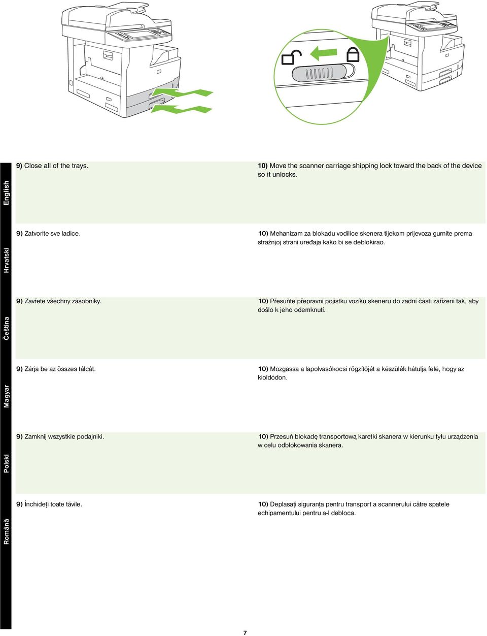 10) Přesuňte přepravní pojistku vozíku skeneru do zadní části zařízení tak, aby došlo k jeho odemknutí. Čeština 9) Zárja be az összes tálcát.
