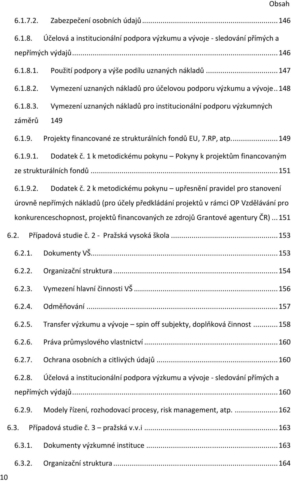 6.1.9. Projekty financované ze strukturálních fondů EU, 7.RP, atp... 149 6.1.9.1. Dodatek č.