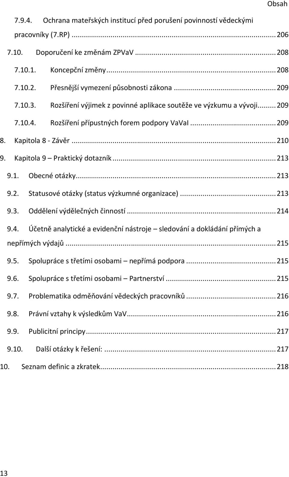 Kapitola 9 Praktický dotazník... 213 9.1. Obecné otázky... 213 9.2. Statusové otázky (status výzkumné organizace)... 213 9.3. Oddělení výdělečných činností... 214 