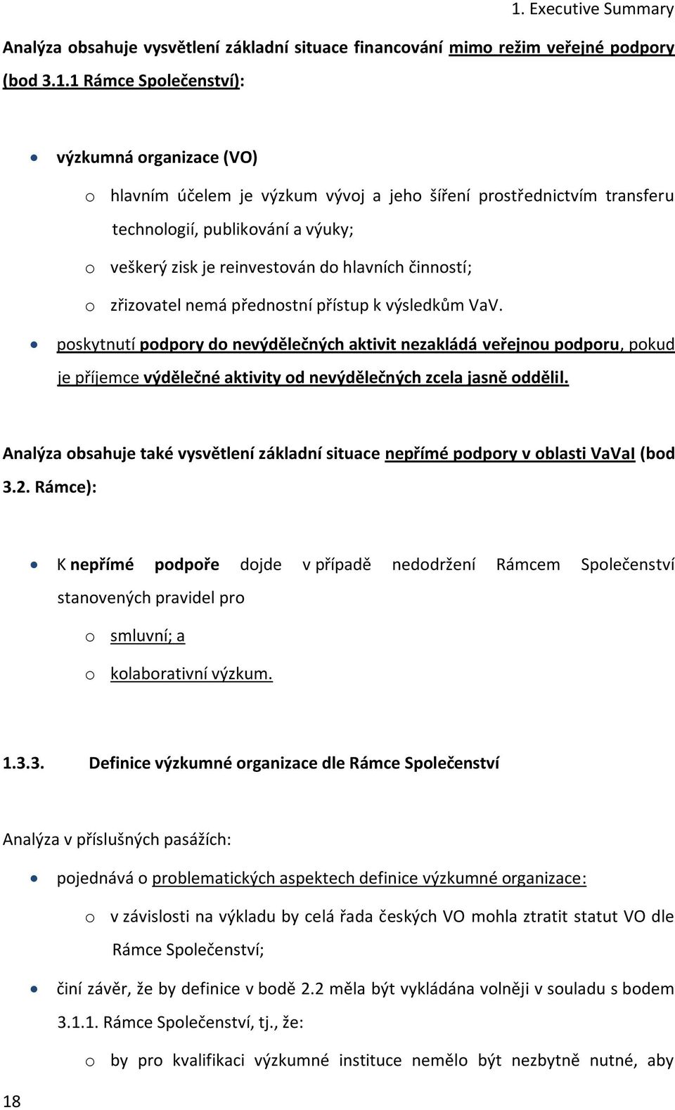 poskytnutí podpory do nevýdělečných aktivit nezakládá veřejnou podporu, pokud je příjemce výdělečné aktivity od nevýdělečných zcela jasně oddělil.