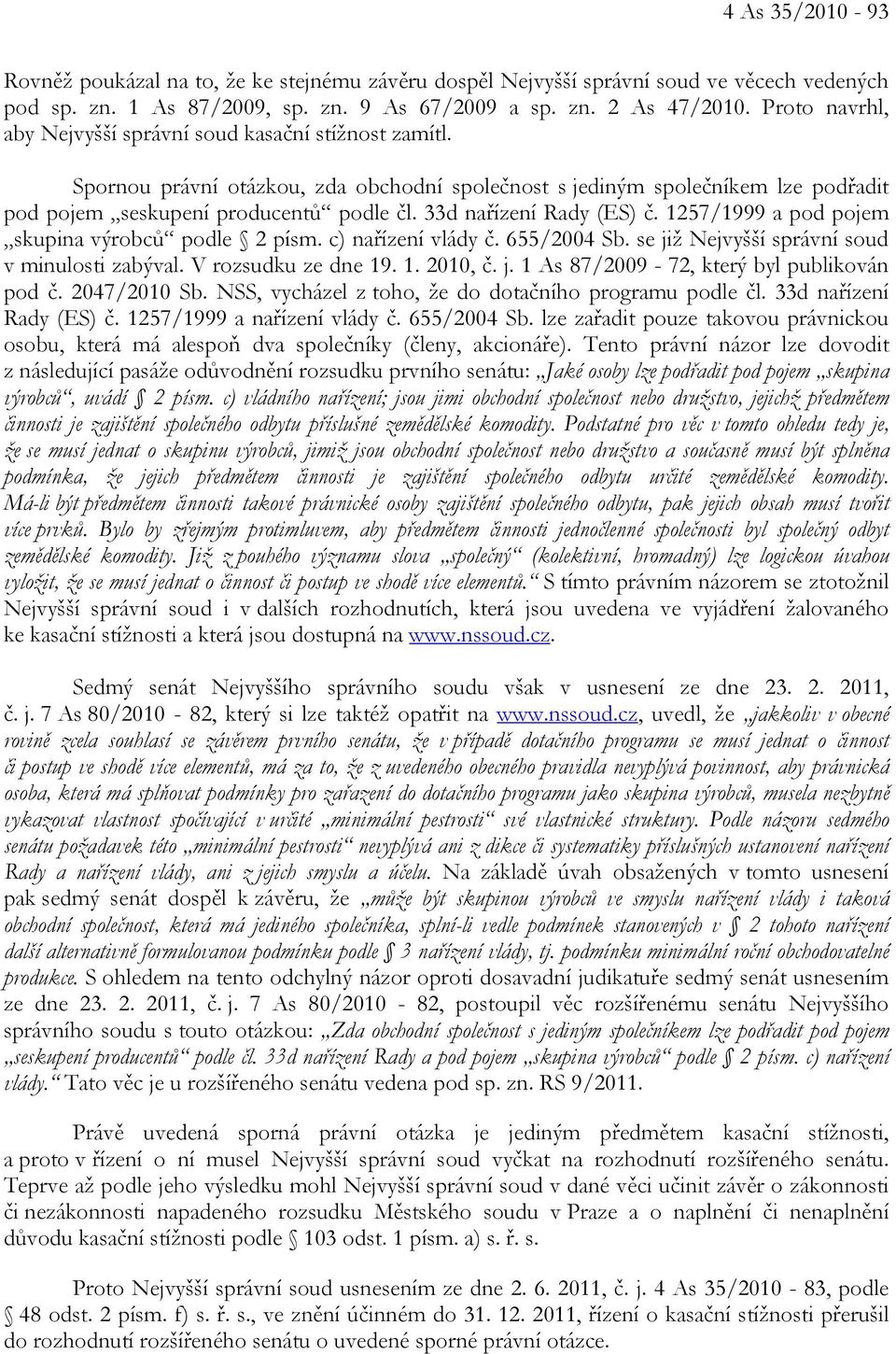 33d nařízení Rady (ES) č. 1257/1999 a pod pojem skupina výrobců podle 2 písm. c) nařízení vlády č. 655/2004 Sb. se již Nejvyšší správní soud v minulosti zabýval. V rozsudku ze dne 19. 1. 2010, č. j. 1 As 87/2009-72, který byl publikován pod č.