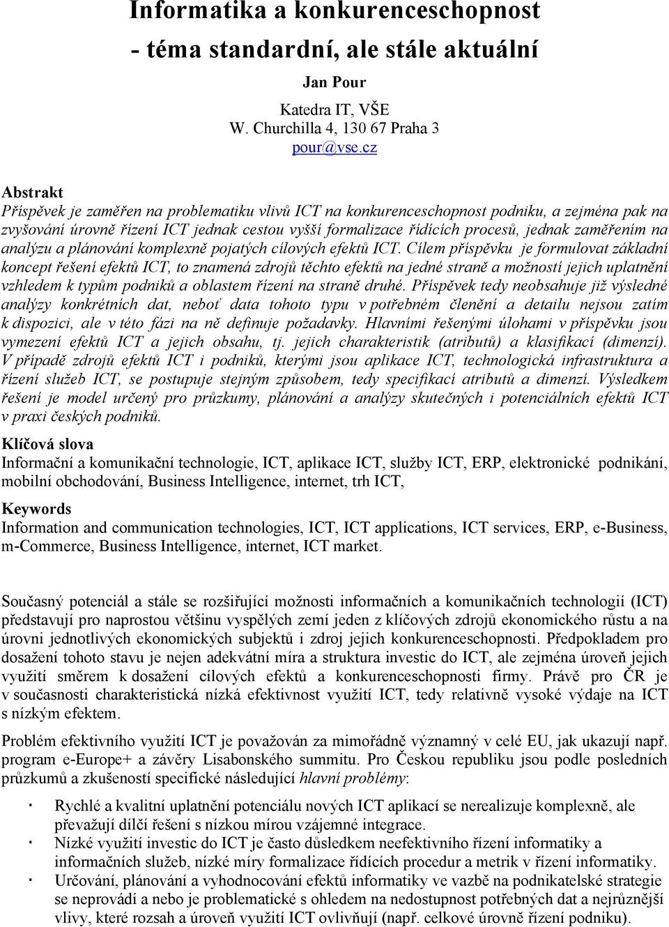 zaměřením na analýzu a plánování komplexně pojatých cílových efektů ICT.