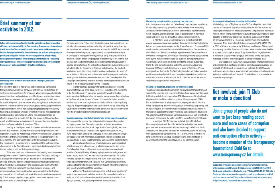 In line with our mission of protecting the public interest and promoting efficiency and accountability in Czech society, Transparency International Czech Republic (TI) continued to use its experience