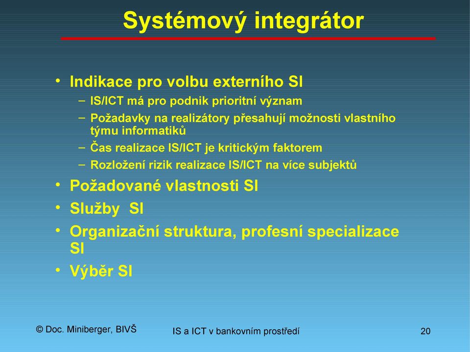 kritickým faktorem Rozložení rizik realizace IS/ICT na více subjektů Požadované vlastnosti SI