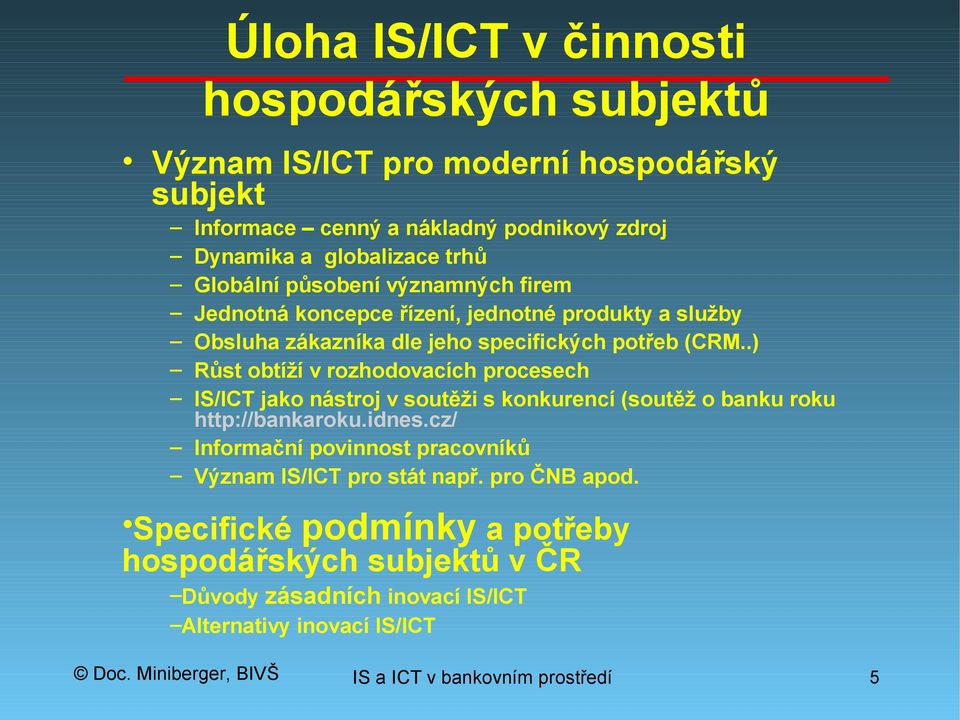 .) Růst obtíží v rozhodovacích procesech IS/ICT jako nástroj v soutěži s konkurencí (soutěž o banku roku http://bankaroku.idnes.