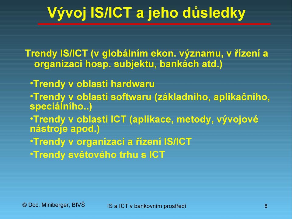 ) Trendy v oblasti hardwaru Trendy v oblasti softwaru (základního, aplikačního, speciálního.