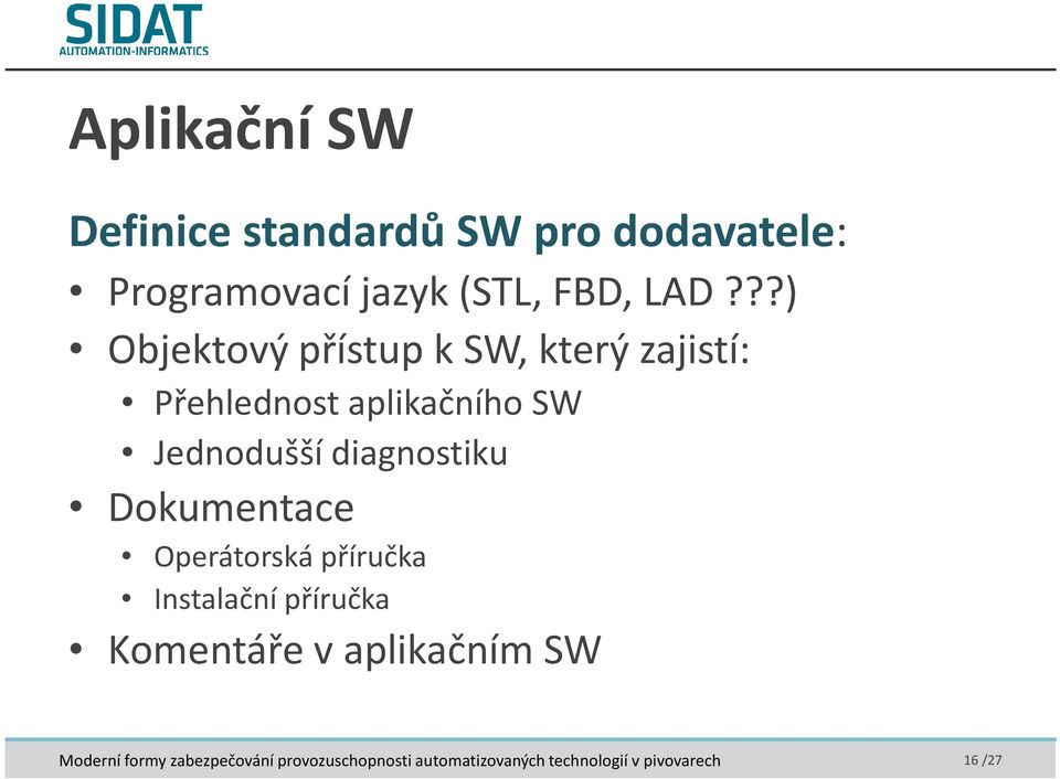 ??) Objektový přístup k SW, který zajistí: Přehlednost