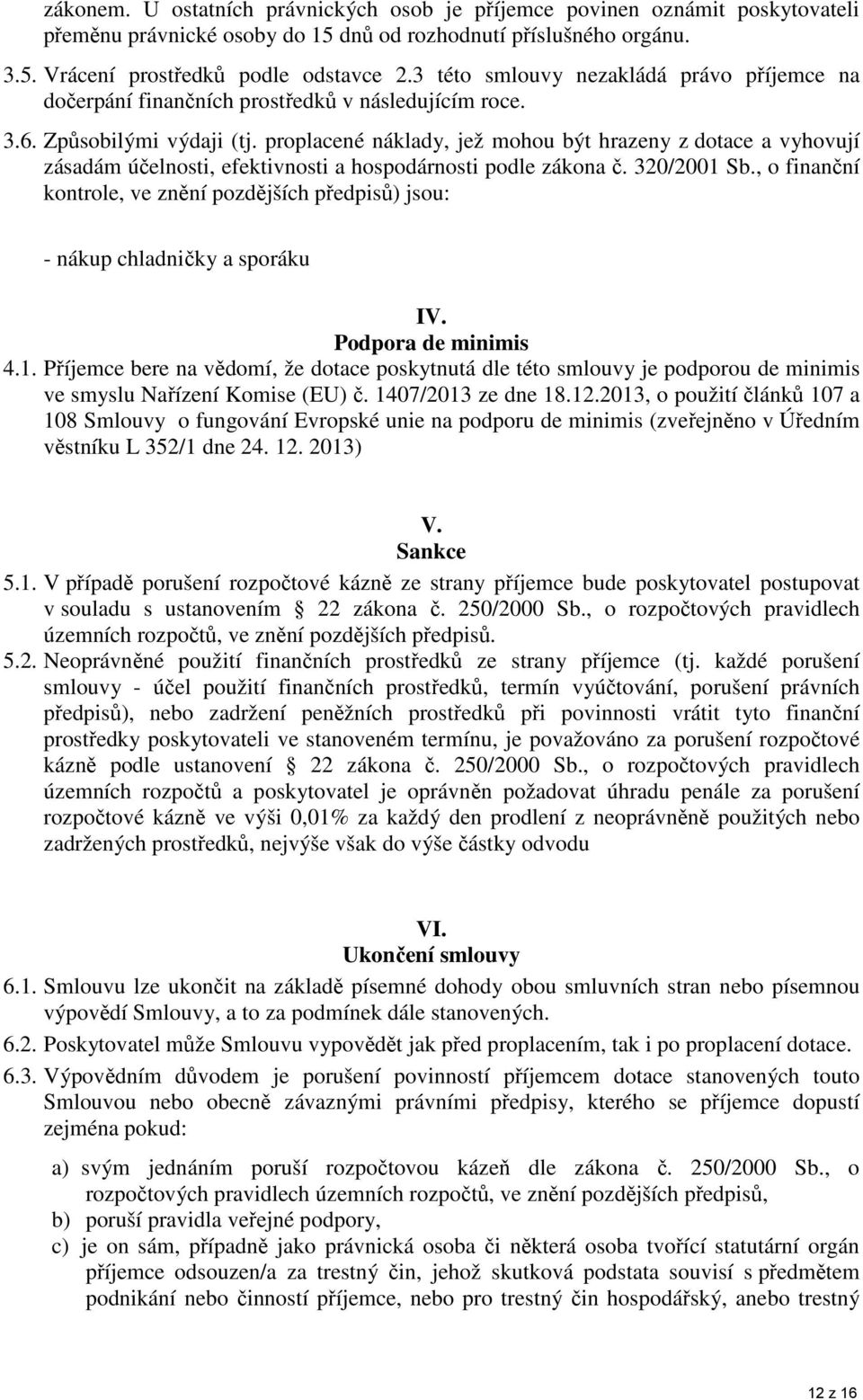 proplacené náklady, jež mohou být hrazeny z dotace a vyhovují zásadám účelnosti, efektivnosti a hospodárnosti podle zákona č. 320/2001 Sb.