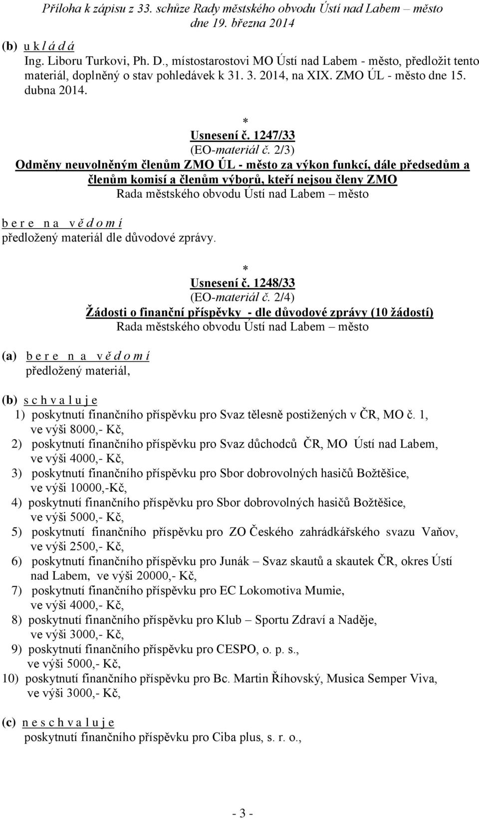 2/3) Odměny neuvolněným členům ZMO ÚL - město za výkon funkcí, dále předsedům a členům komisí a členům výborů, kteří nejsou členy ZMO b e r e n a v ě d o m í předložený materiál dle důvodové zprávy.