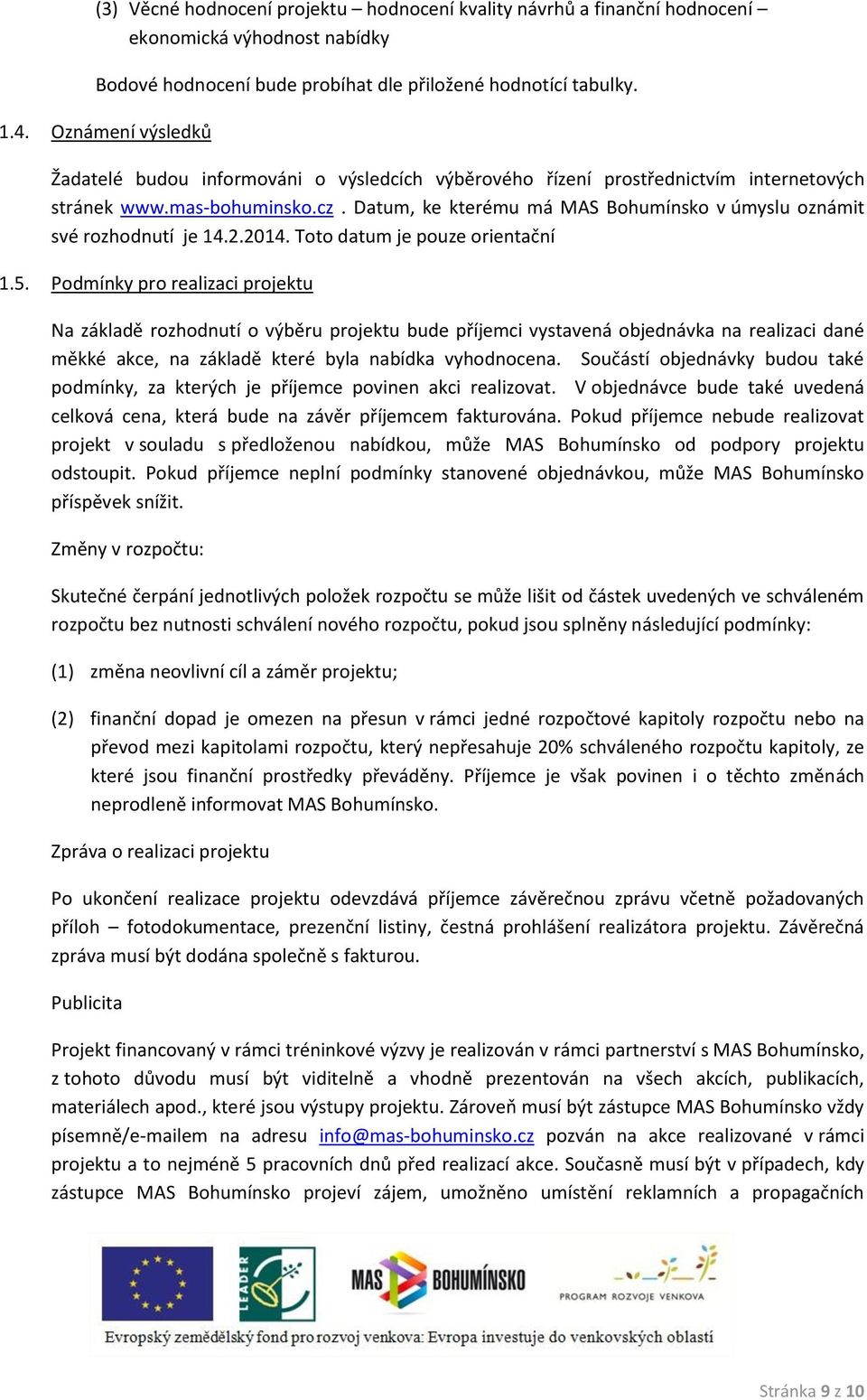 Datum, ke kterému má MAS Bohumínsko v úmyslu oznámit své rozhodnutí je 14.2.2014. Toto datum je pouze orientační 1.5.