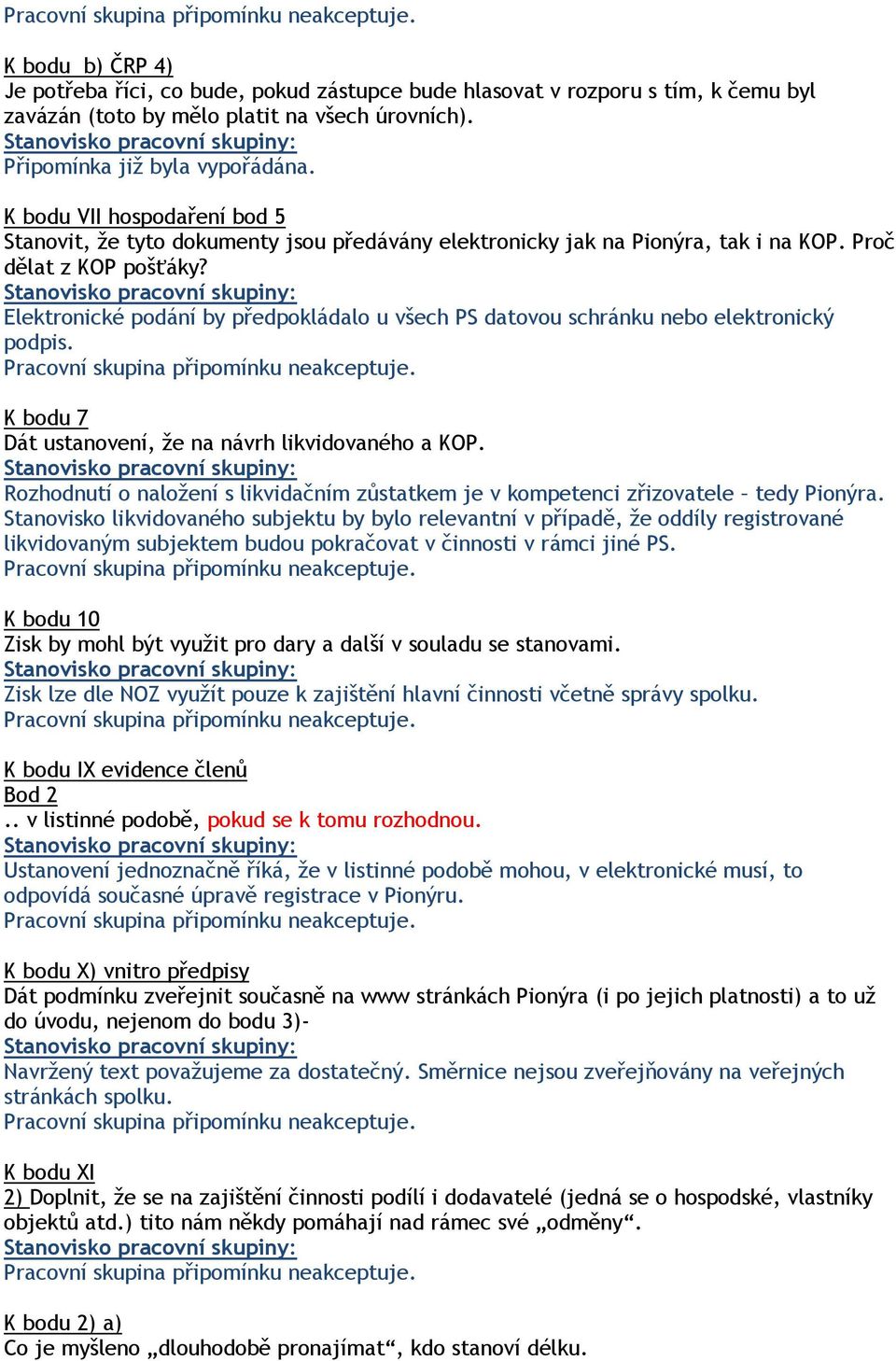 Elektronické podání by předpokládalo u všech PS datovou schránku nebo elektronický podpis. K bodu 7 Dát ustanovení, že na návrh likvidovaného a KOP.