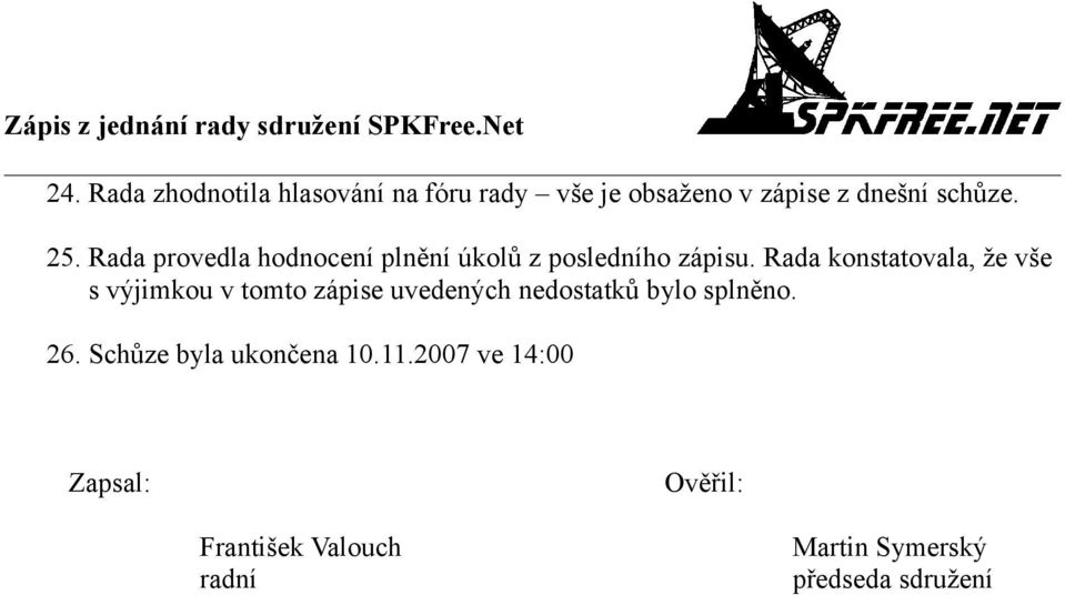 Rada konstatovala, že vše s výjimkou v tomto zápise uvedených nedostatků bylo splněno.