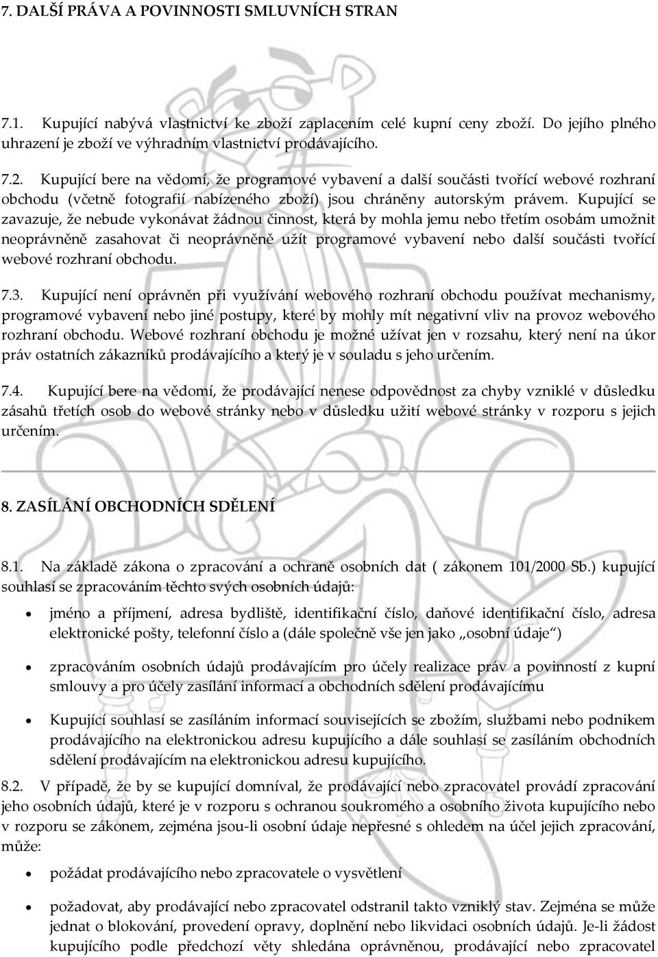 Kupující se zavazuje, že nebude vykonávat žádnou činnost, která by mohla jemu nebo třetím osobám umožnit neoprávněně zasahovat či neoprávněně užít programové vybavení nebo další součásti tvořící