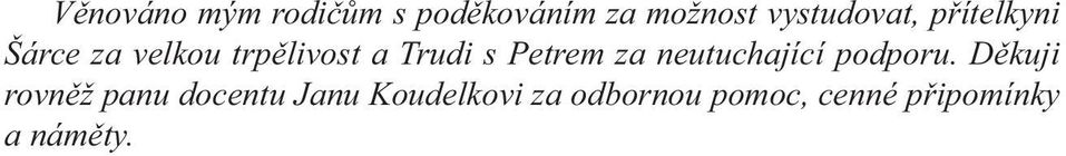 Děkuji rovněž panu docentu Janu Koudelkovi za odbornou pomoc, cenné připomínky a náměty.