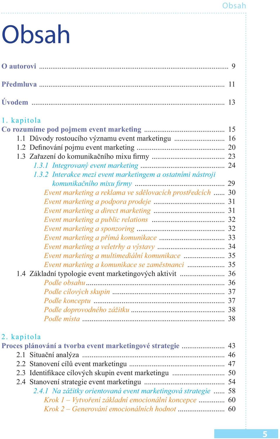 .. 29 Event marketing a reklama ve sdělovacích prostředcích... 30 Event marketing a podpora prodeje... 31 Event marketing a direct marketing... 31 Event marketing a public relations.