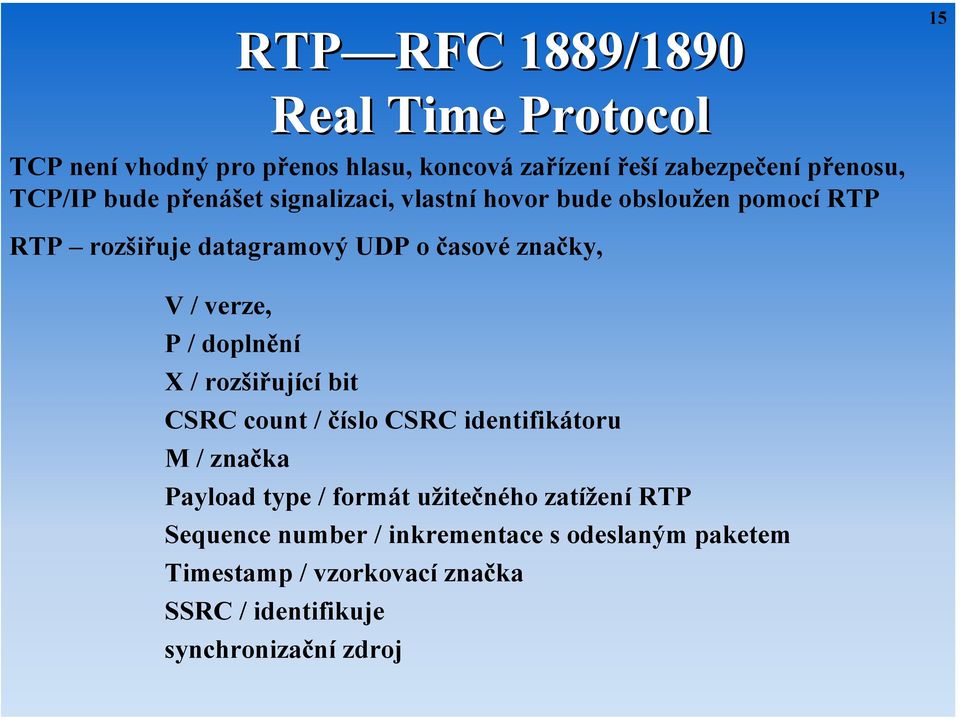 verze, P / doplnění X / rozšiřující bit CSRC count / číslo CSRC identifikátoru M/ značka Payload type / formát užitečného