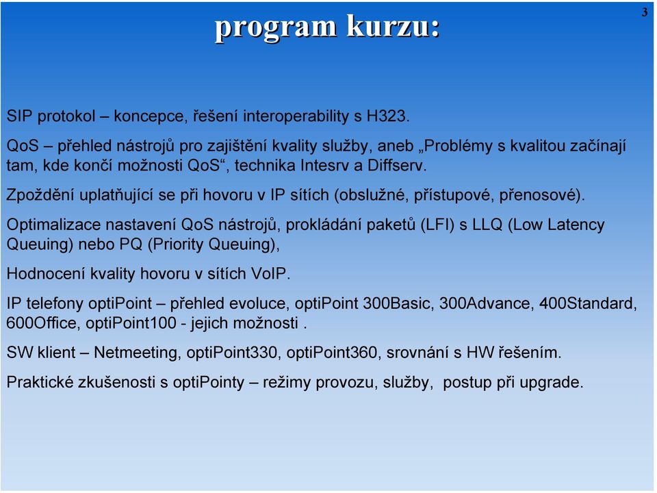 Zpoždění uplatňující se při hovoru v IP sítích (obslužné, přístupové, přenosové).