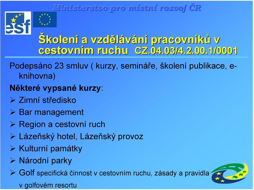 vypsané kurzy: Zimní středisko Bar management Region a cestovní ruch Lázeňský hotel,