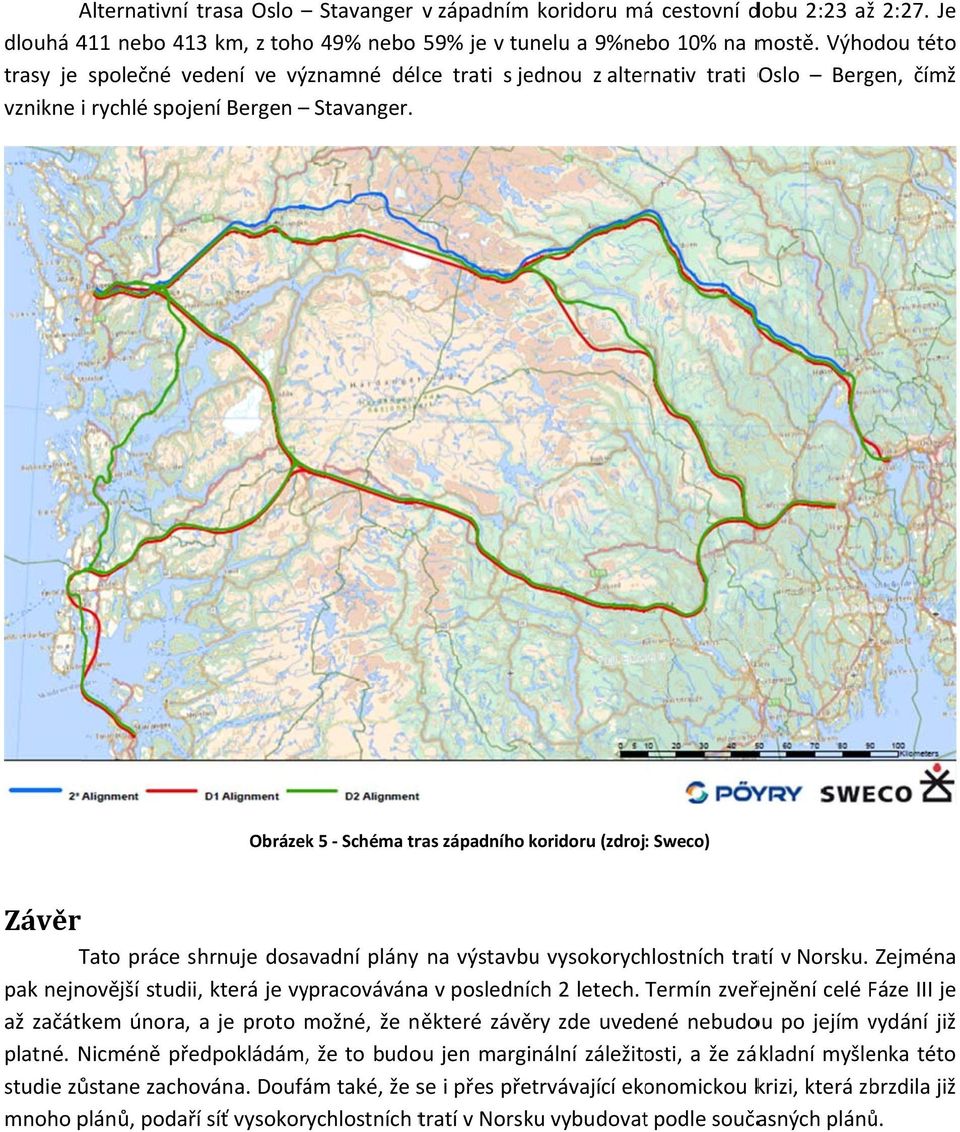 Obrázekk 5 Schéma tras západního koridoru (zdroj: Sweco) Závěr Tato práce shrnuje dosavadní plány na výstavbu vysokorychlostních tratí v Norsku.