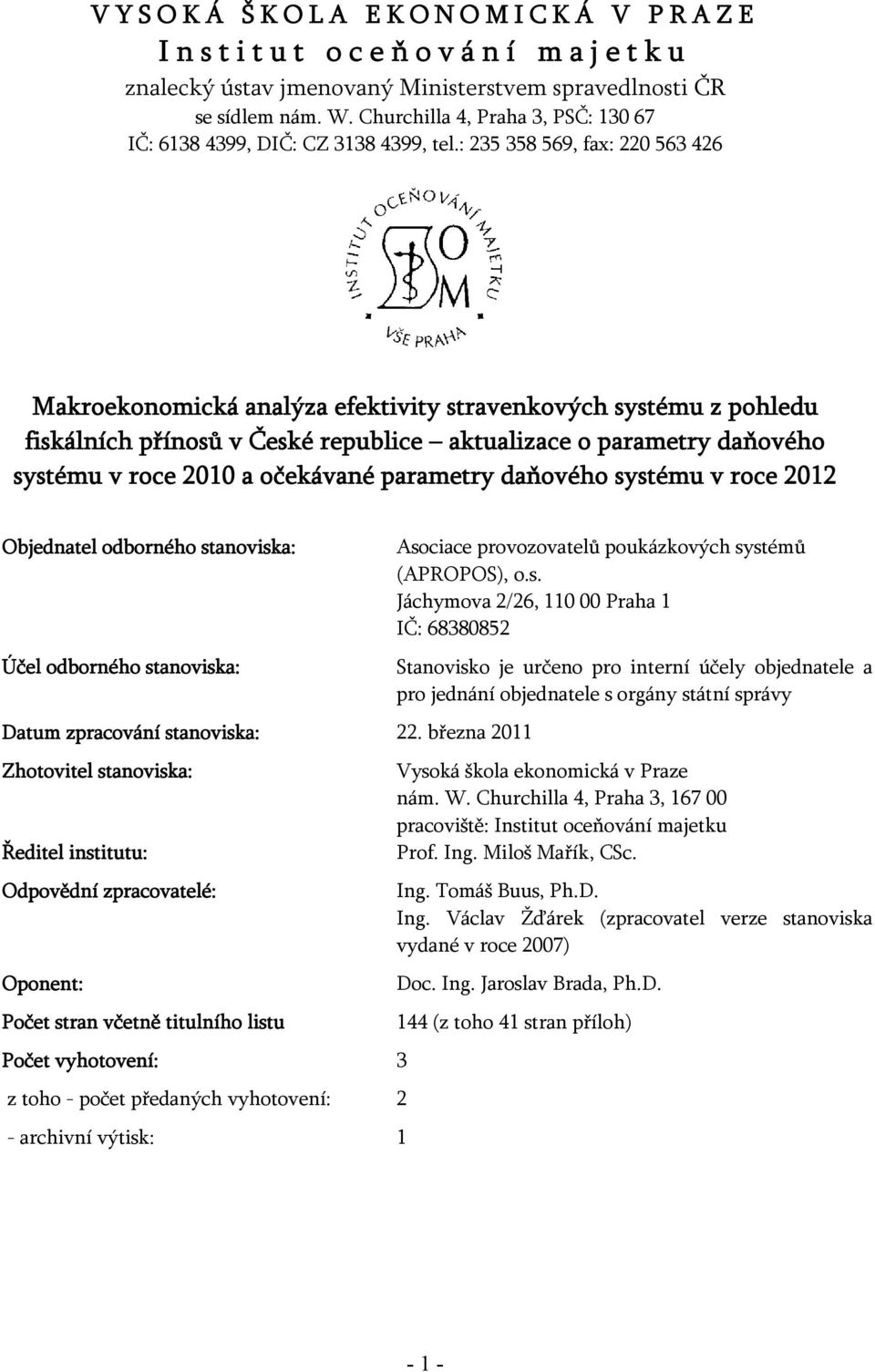 : 235 358 569, fax: 220 563 426 Makroekonomická analýza efektivity stravenkových systému z pohledu fiskálních přínosů v České republice aktualizace o parametry daňového systému v roce 2010 a