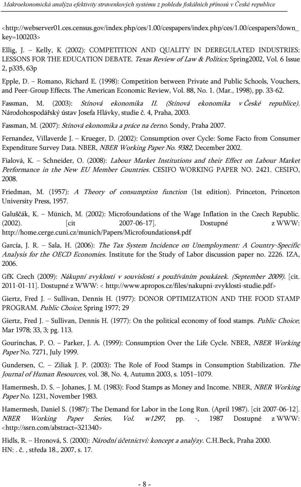 (1998): Competition between Private and Public Schools, Vouchers, and Peer-Group Effects. The American Economic Review, Vol. 88, No. 1. (Mar., 1998), pp. 33-62. Fassman, M.