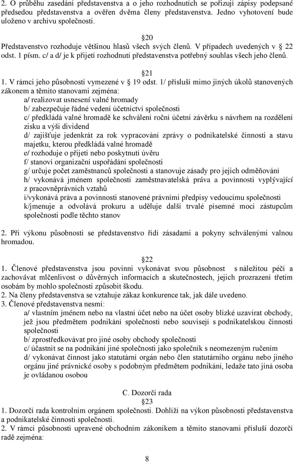 c/ a d/ je k přijetí rozhodnutí představenstva potřebný souhlas všech jeho členů. 21 1. V rámci jeho působnosti vymezené v 19 odst.