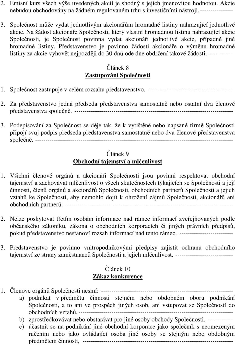 Na žádost akcionáře Společnosti, který vlastní hromadnou listinu nahrazující akcie Společnosti, je Společnost povinna vydat akcionáři jednotlivé akcie, případně jiné hromadné listiny.