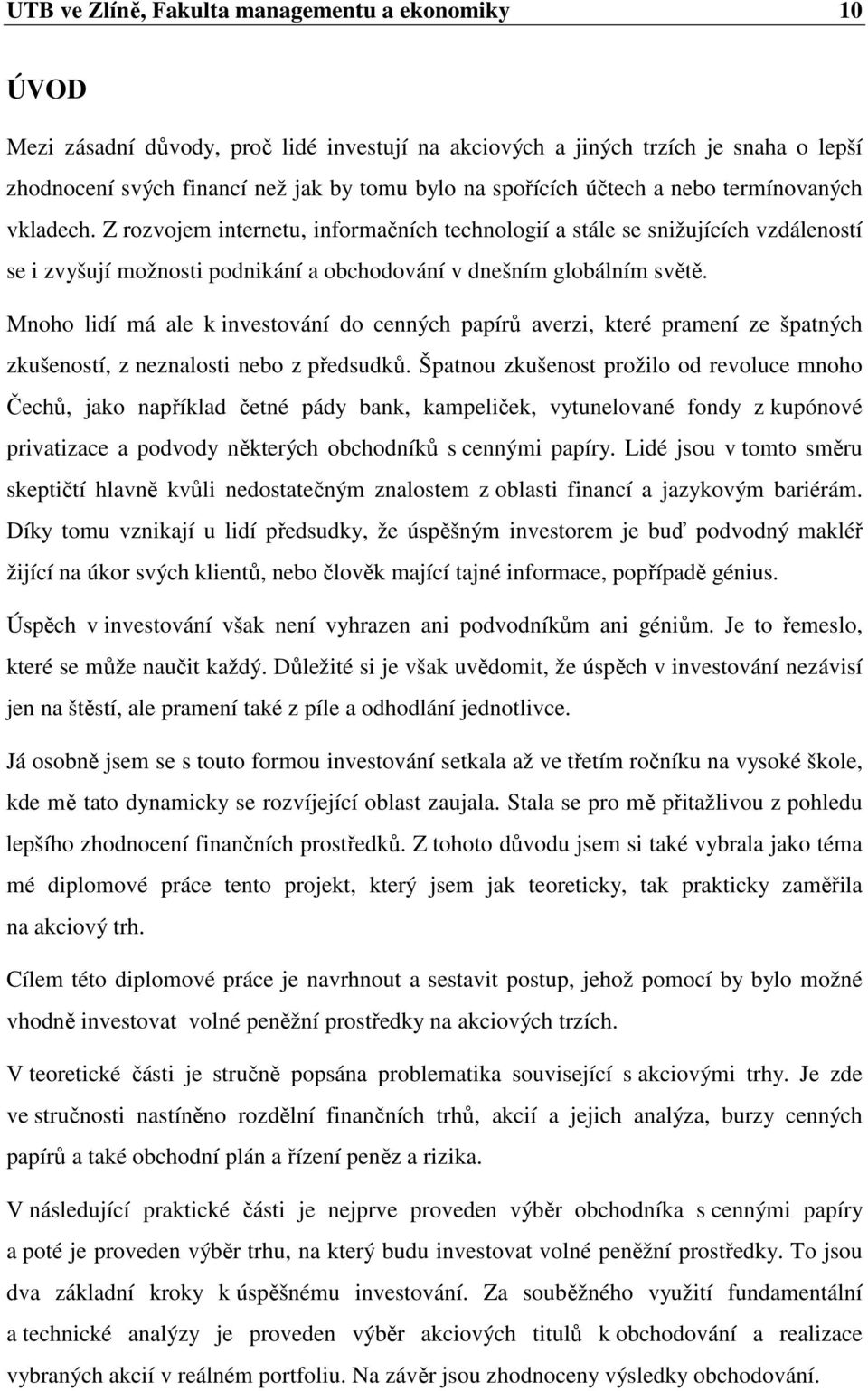 Mnoho lidí má ale k investování do cenných papírů averzi, které pramení ze špatných zkušeností, z neznalosti nebo z předsudků.