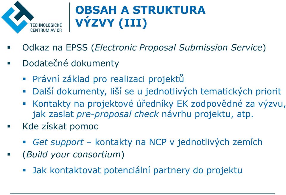 úředníky EK zodpovědné za výzvu, jak zaslat pre-proposal check návrhu projektu, atp.