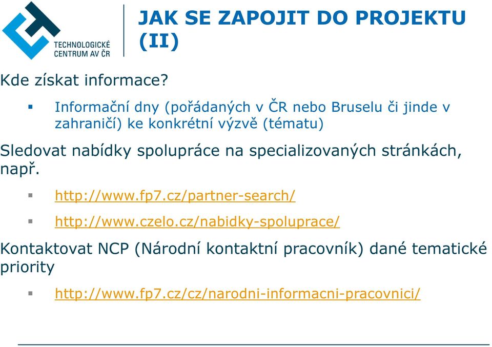 konkrétní výzvě (tématu) Sledovat nabídky spolupráce na specializovaných stránkách, např. http://www.